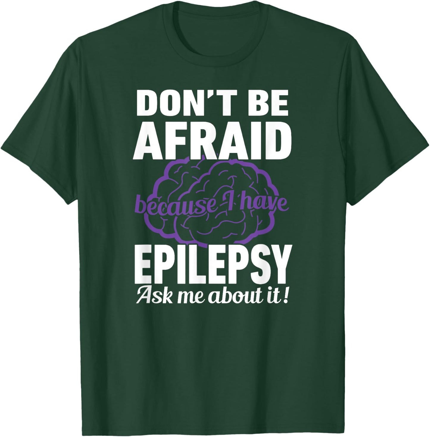Don't Be Afraid Because have Epilepsy Ask Me about it Shirt T-Shirt - T-Shirt | Forest