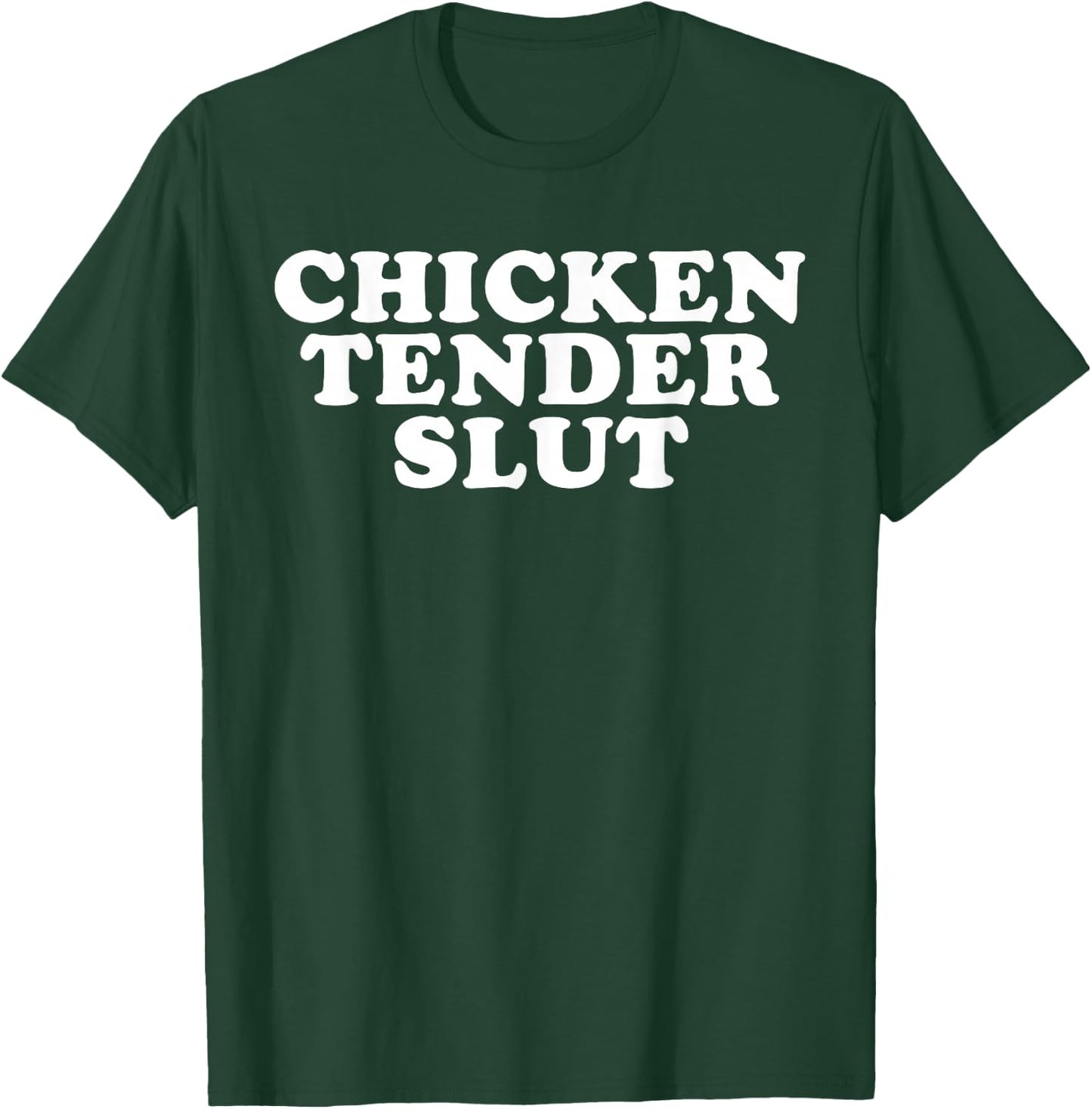 Chicken Tender Slut I'll Just Have The Chicken Tenders Funny T-Shirt - T-Shirt | Forest