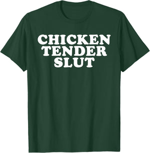Chicken Tender Slut I'll Just Have The Chicken Tenders Funny T-Shirt - T-Shirt | Forest