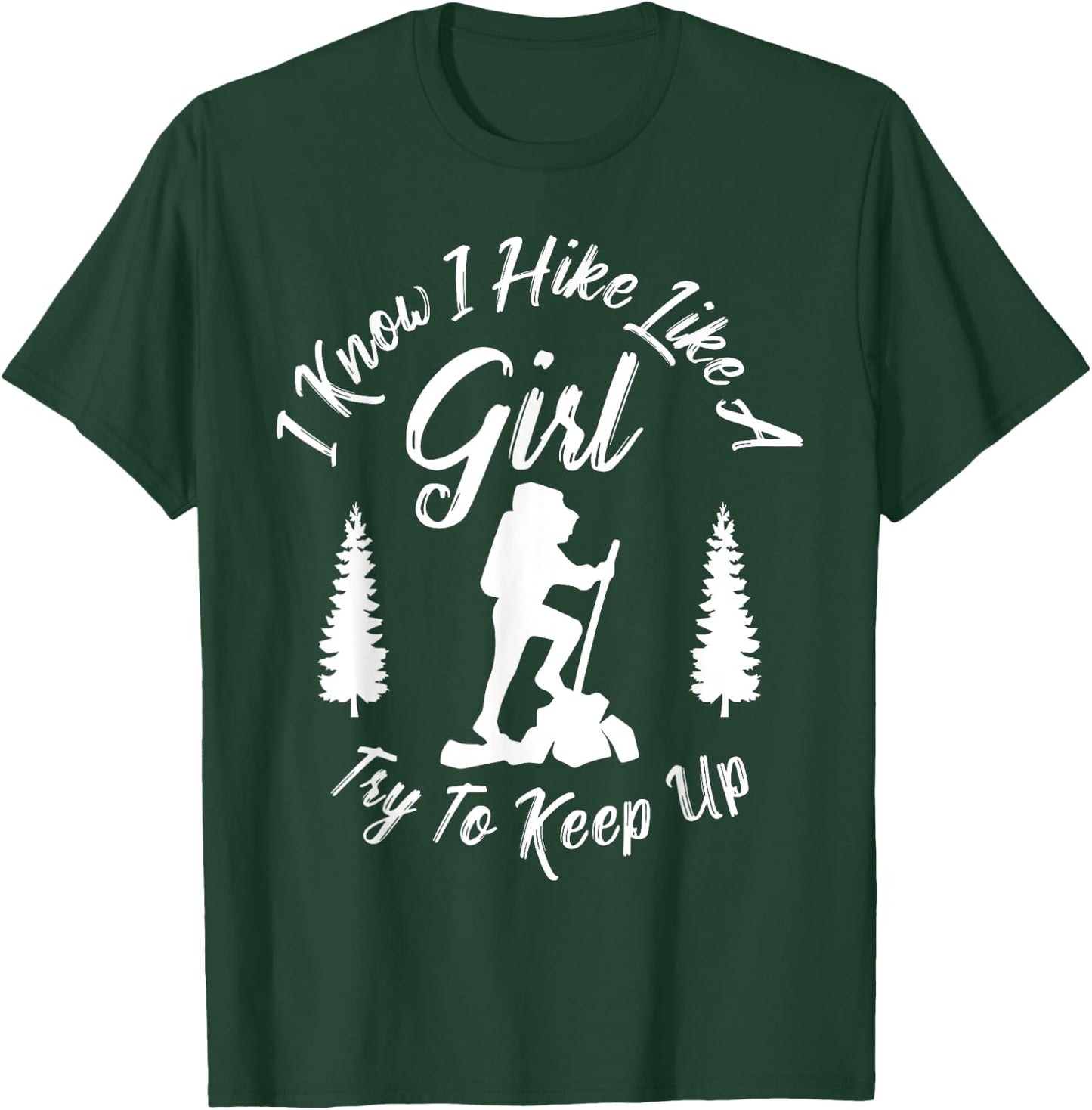 I Know I Hike Like a Girl Try to Keep Up - Hiker T-Shirt - T-Shirt | Forest