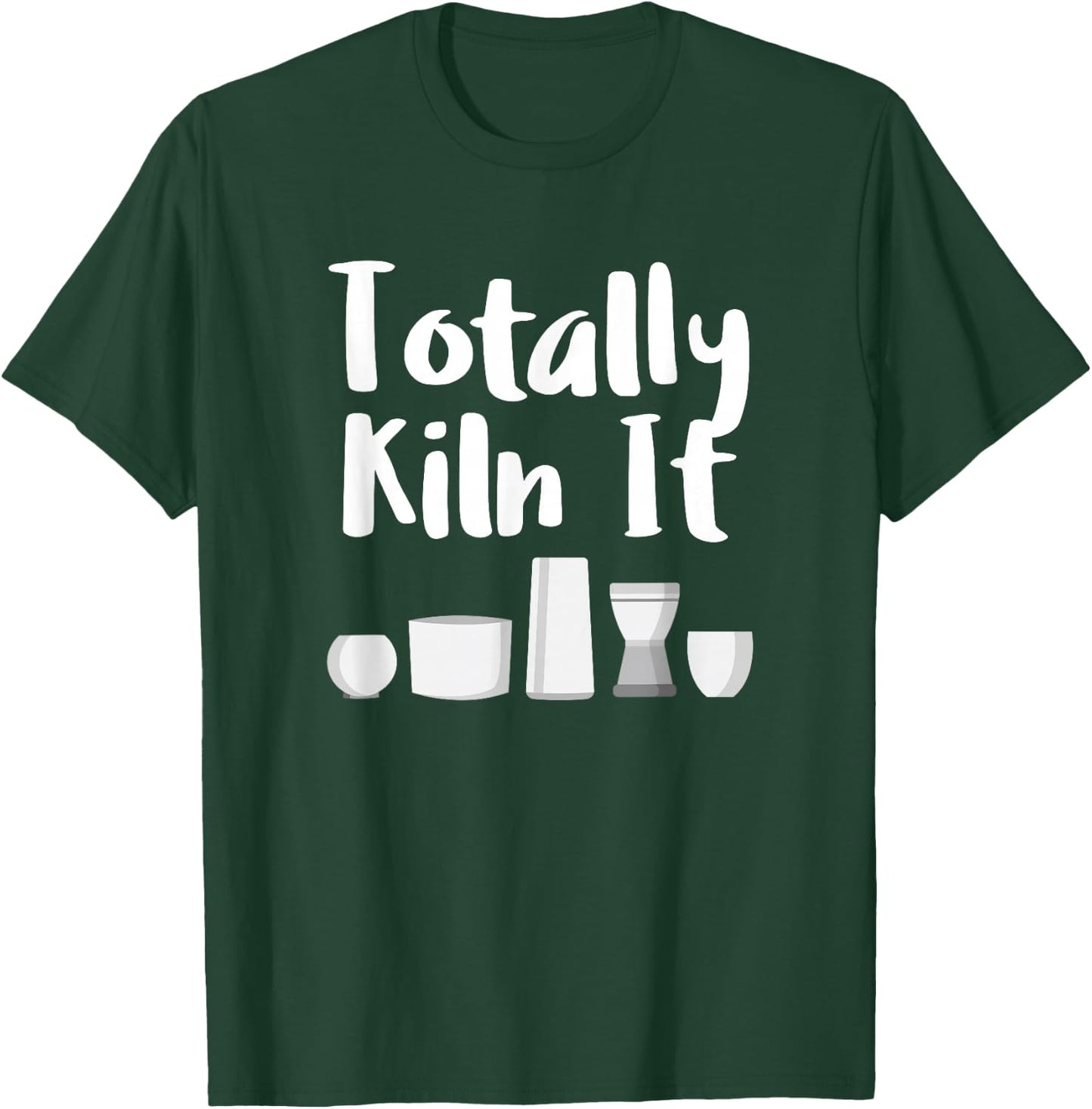 Totally Kiln It Potter Ceramic Artist Pottery Teacher Funny T-Shirt - T-Shirt | Forest