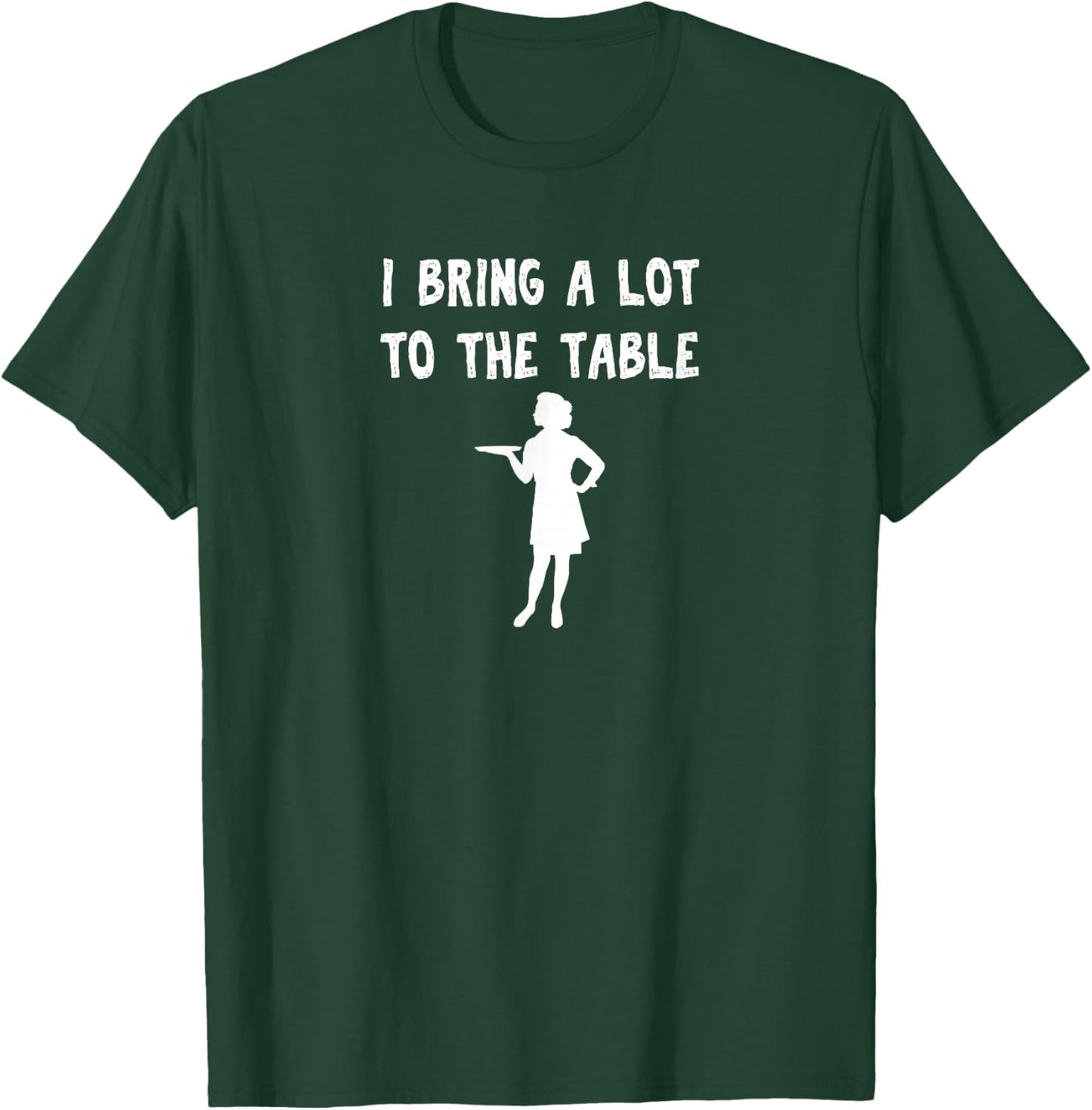 Funny pun I bring a lot to the table Funny waitress T-Shirt - T-Shirt | Forest