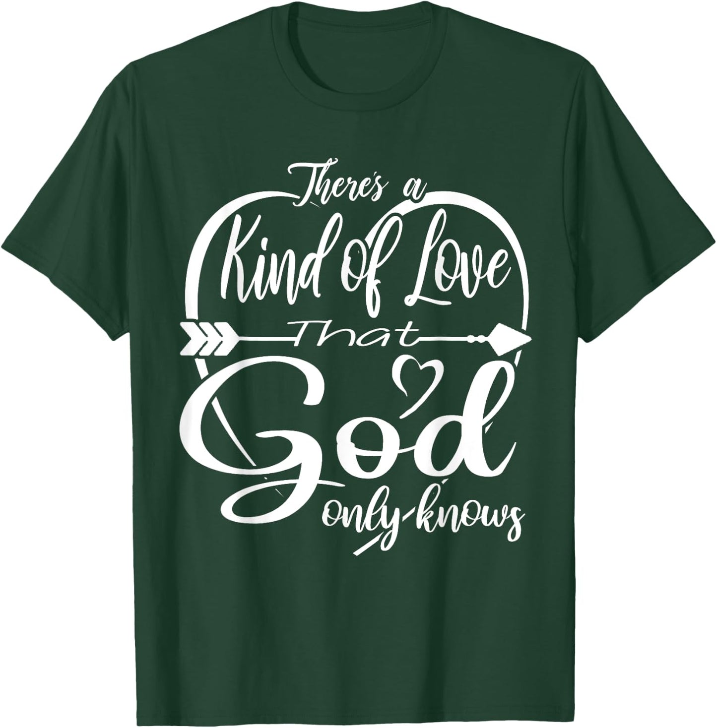 Theres a Kind of Love that God Only Knows T-Shirt - T-Shirt | Forest