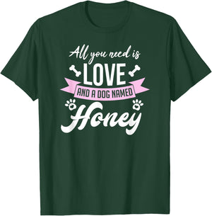 All You Need Is Love And A Dog Named Honey Owner Men Women Girls Kids T-Shirt - T-Shirt | Forest