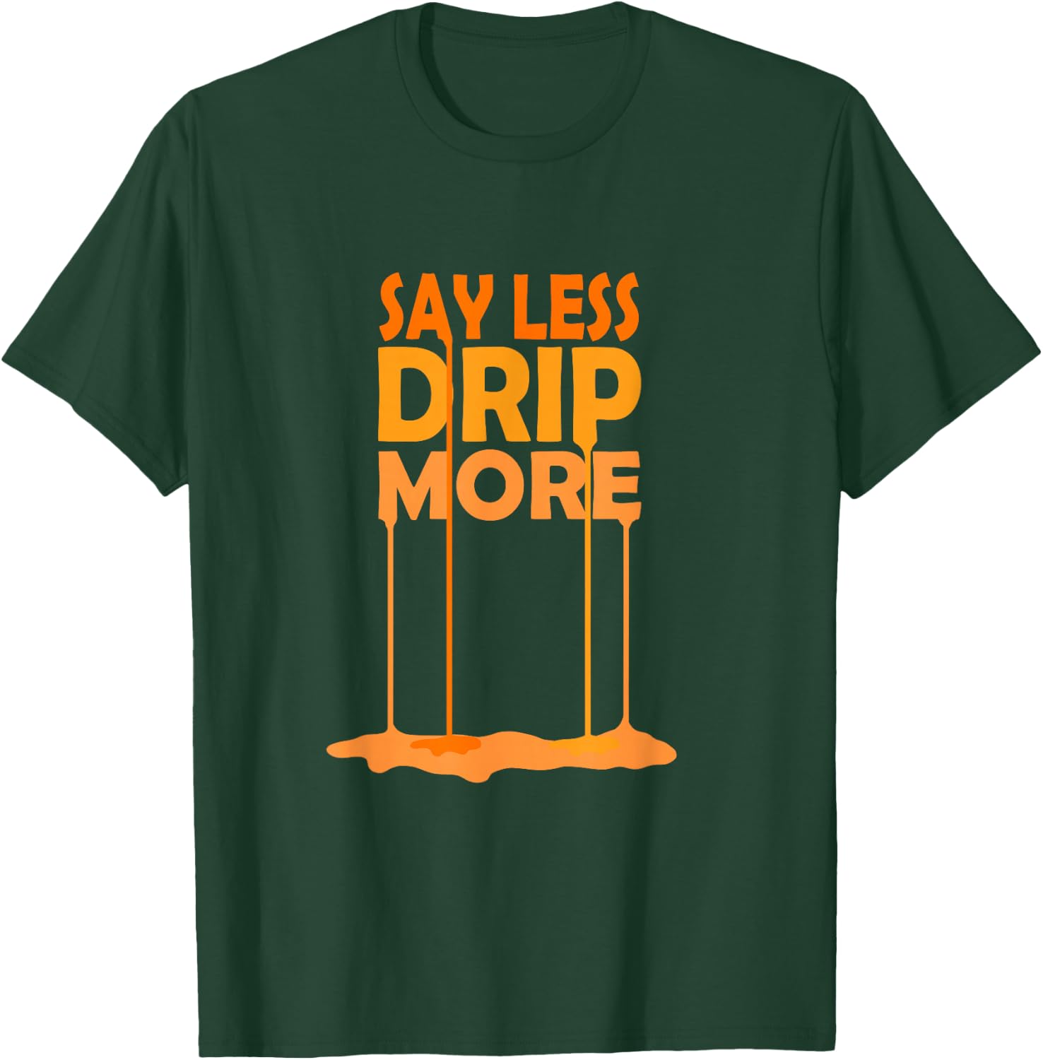 Orange Color Say Less Drip More Orange Graphic T-Shirt - T-Shirt | Forest