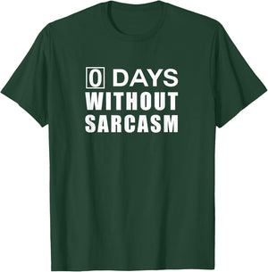 0 Days Without Sarcasm T-Shirt - T-Shirt | Forest