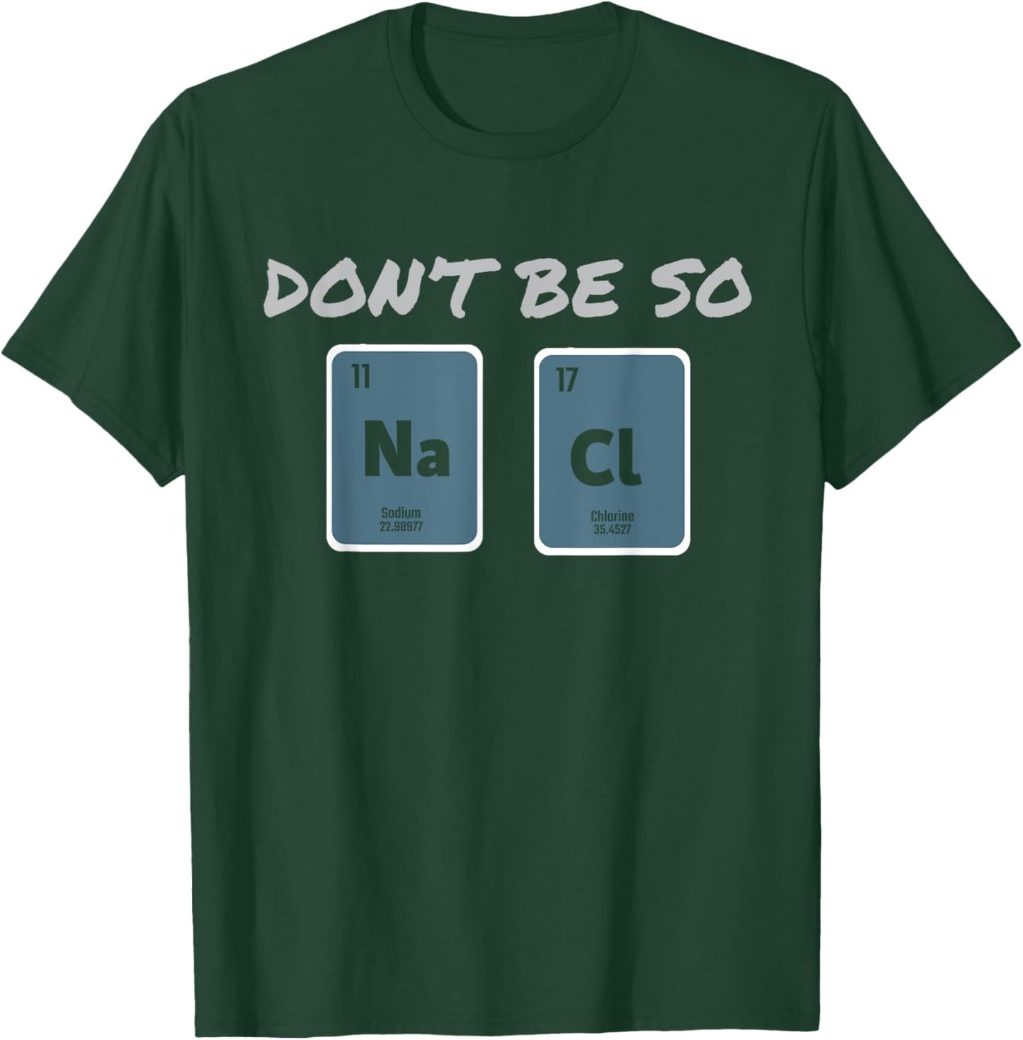 Don't Be So Salty Science Pun Chemist Funny Chemistry T-Shirt - T-Shirt | Forest