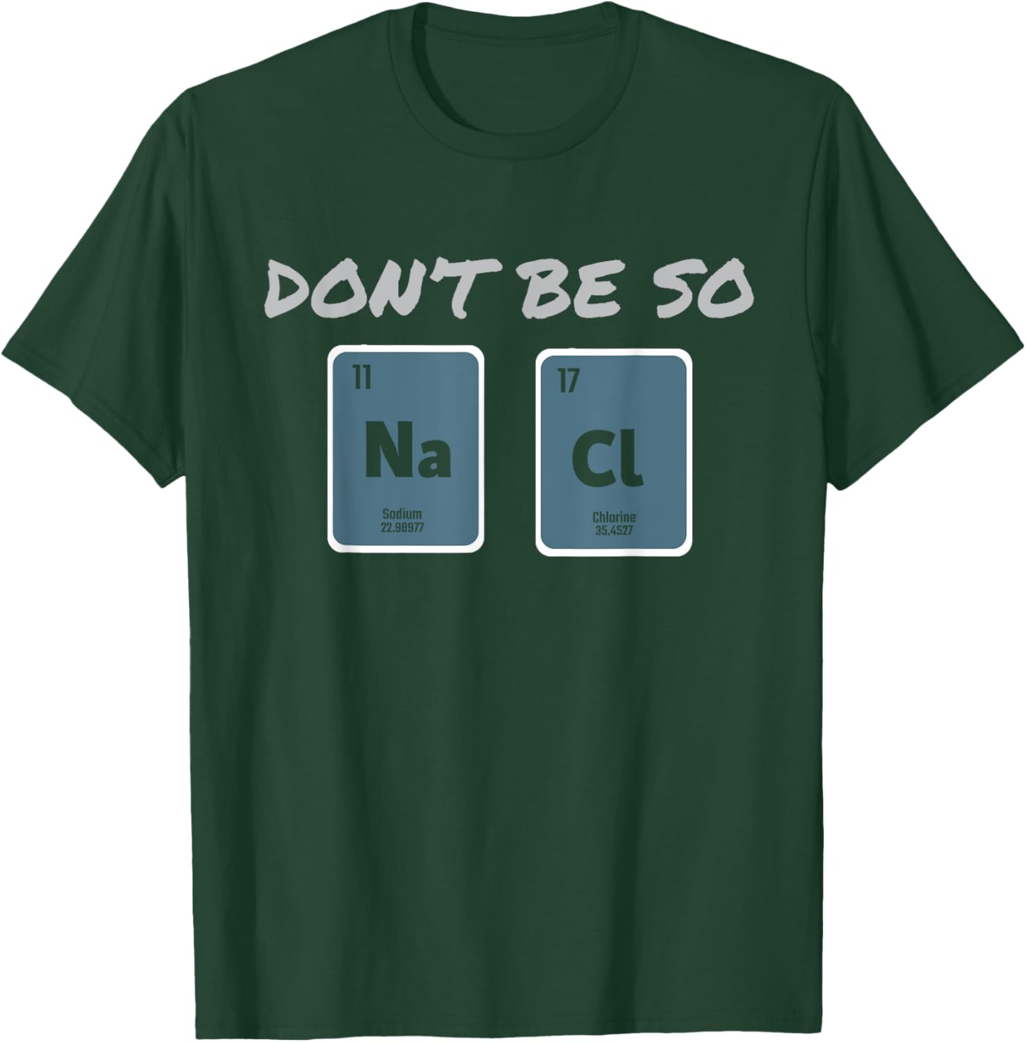 Don't Be So Salty Science Pun Chemist Funny Chemistry T-Shirt - T-Shirt | Forest