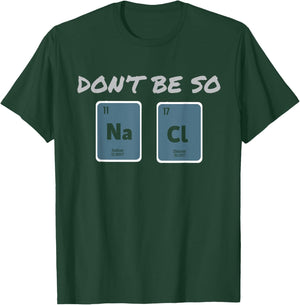 Don't Be So Salty Science Pun Chemist Funny Chemistry T-Shirt - T-Shirt | Forest