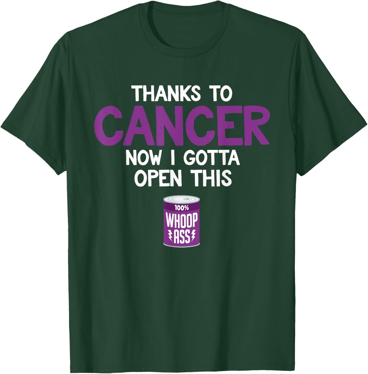 Funny Cancer Fighter Inspiration Open Can of Whoop Ass Quote T-Shirt - T-Shirt | Forest