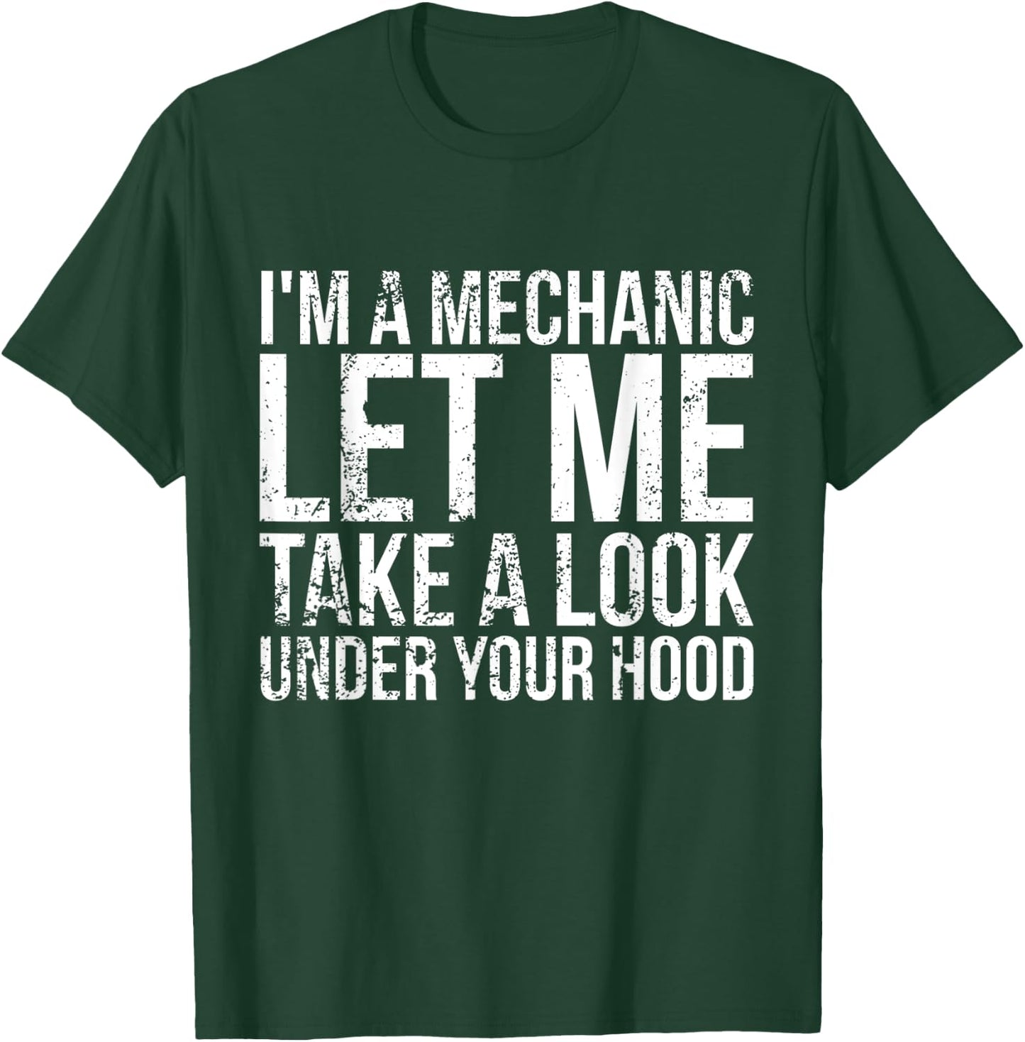 I'm a mechanic, let me take a look under your hood Mechanic T-Shirt - T-Shirt | Forest