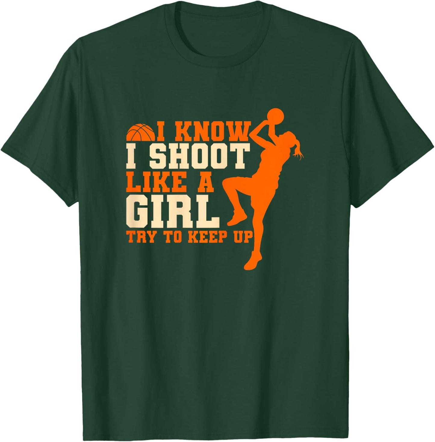 I Know I Shoot Like A Girl Basketball T-Shirt - T-Shirt | Forest