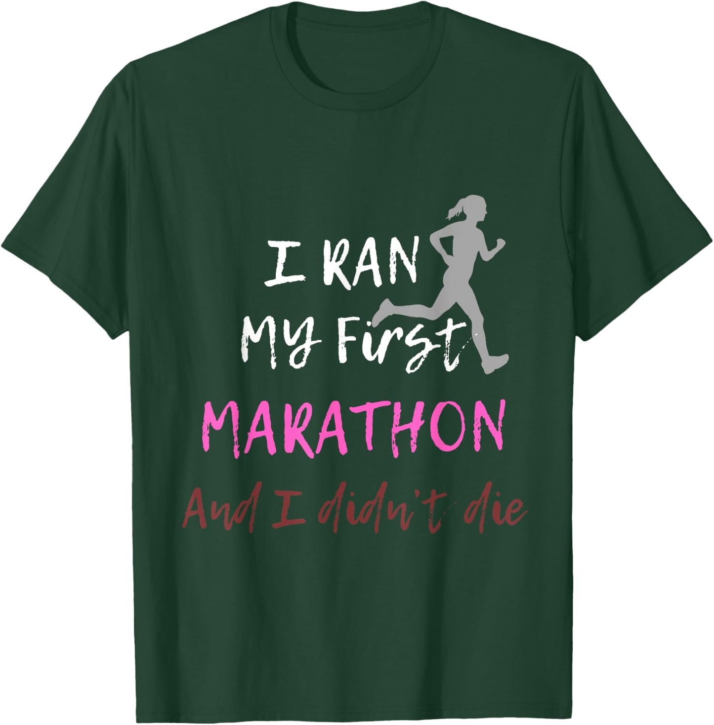 I Ran My First Marathon And I Didn't Die Marathoner Runner T-Shirt - T-Shirt | Forest