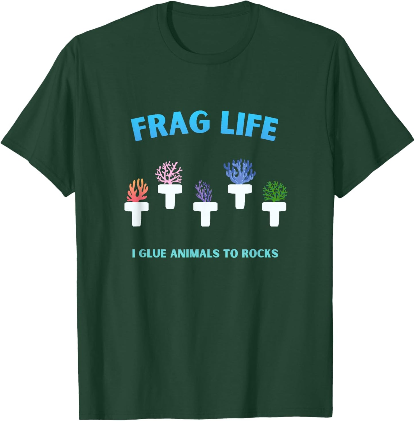 Frag Life Coral Reef Saltwater Aquarium Tank for Aquarist T-Shirt - T-Shirt | Forest
