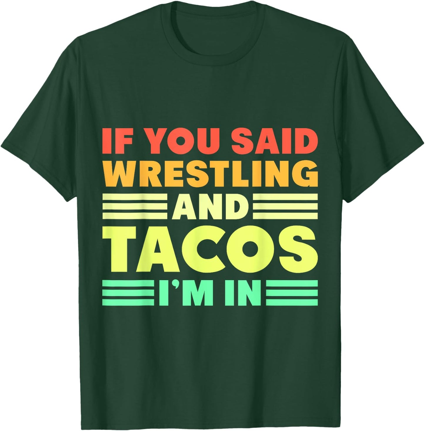 If you Said Wrestling and Tacos I'm in T-Shirt - T-Shirt | Forest