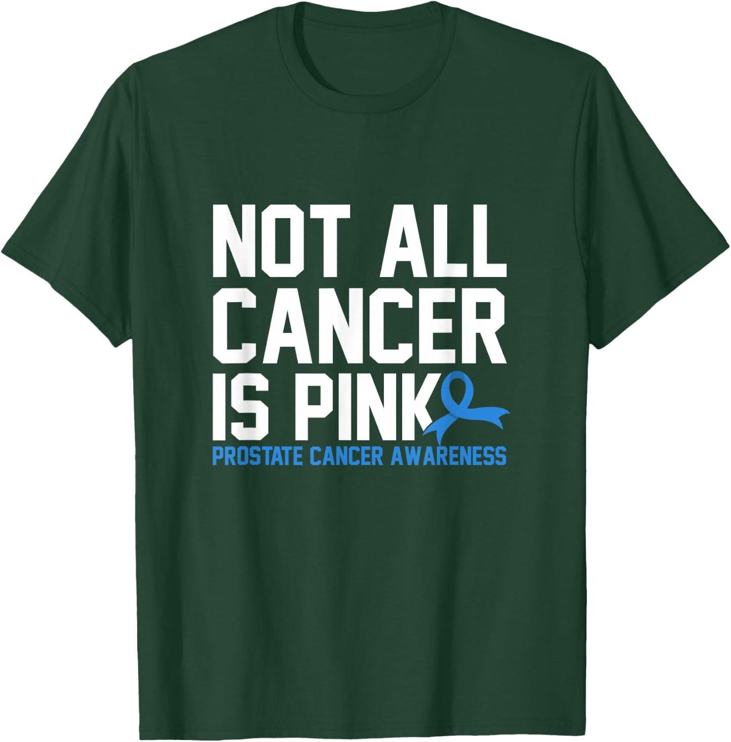 Not All Cancer Is Pink Prostate Cancer Awareness T-Shirt - T-Shirt | Forest