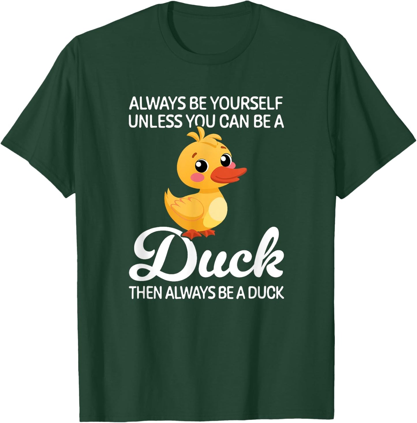 Always Be Yourself Unless You Can Be A Duck, Duck Lover T-Shirt - T-Shirt | Forest