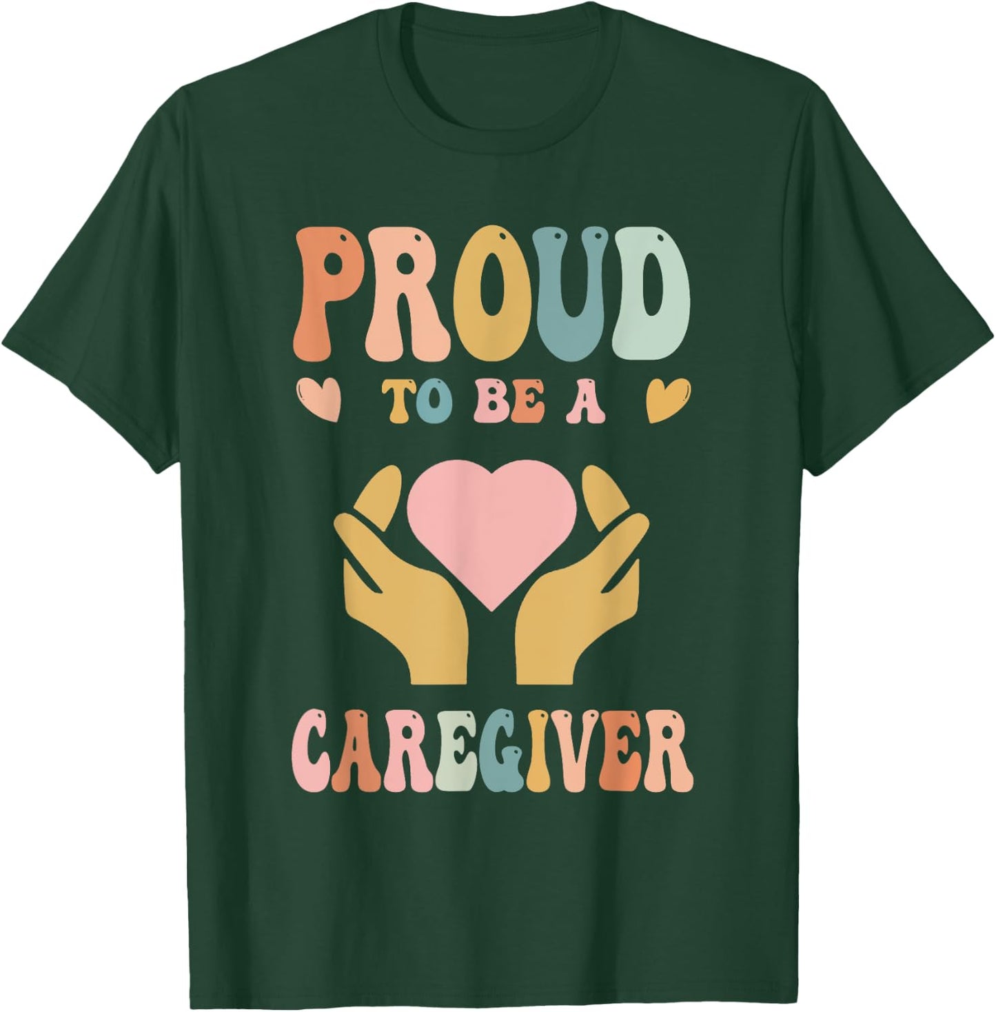 Funny Nurse Caregiver Humor - Proud To Be A Caregiver T-Shirt - T-Shirt | Forest