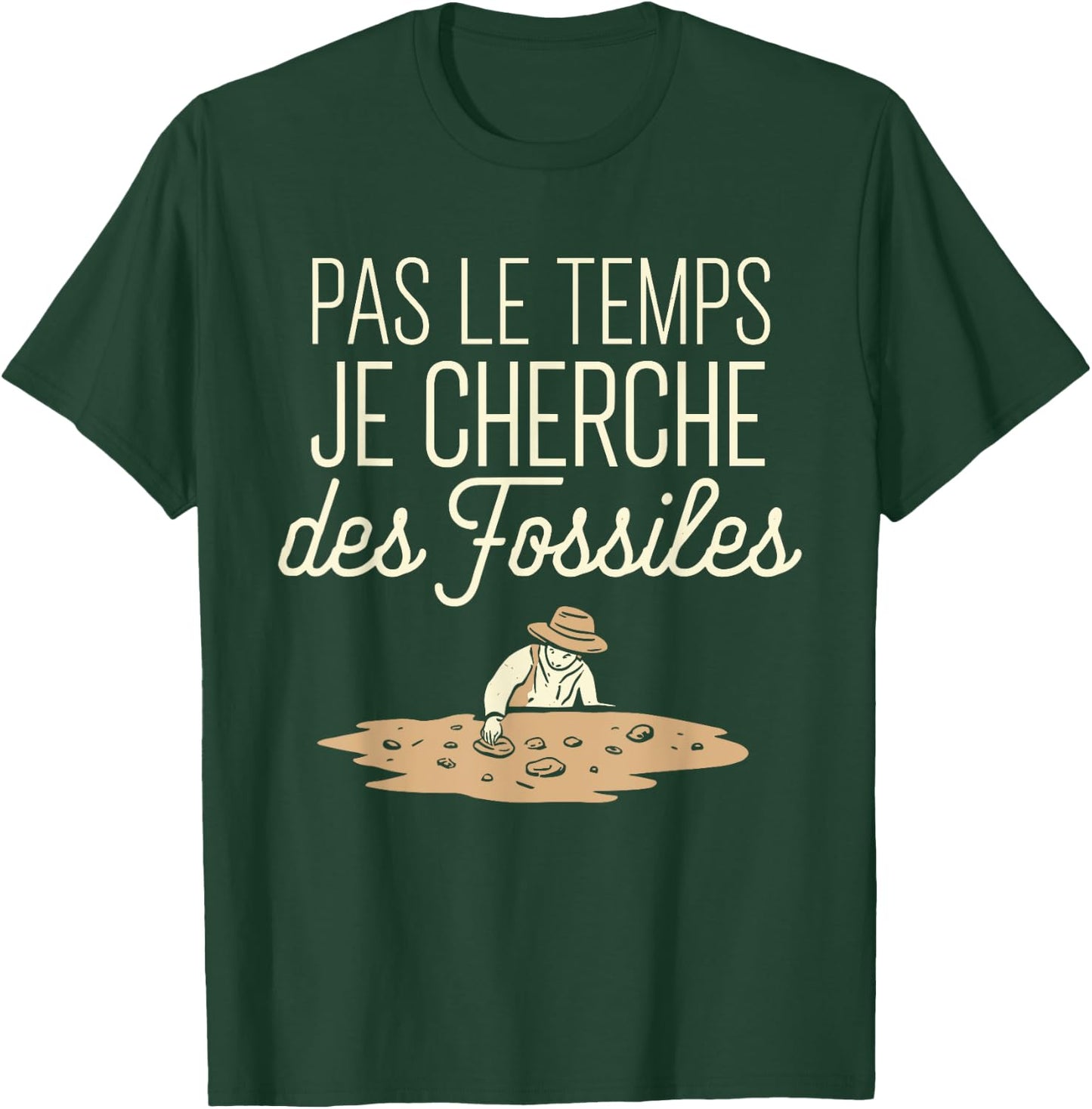 Pas Le Temps Je Seek Des Fossils Humour Archaeology T-Shirt - T-Shirt | Forest