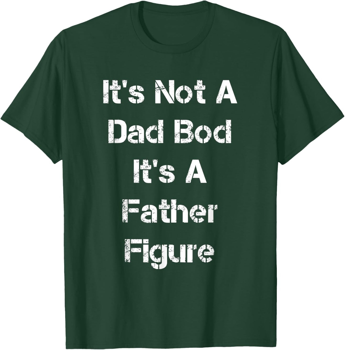Its Not A Dad Bod Its A Father Figure T-Shirt - T-Shirt | Forest