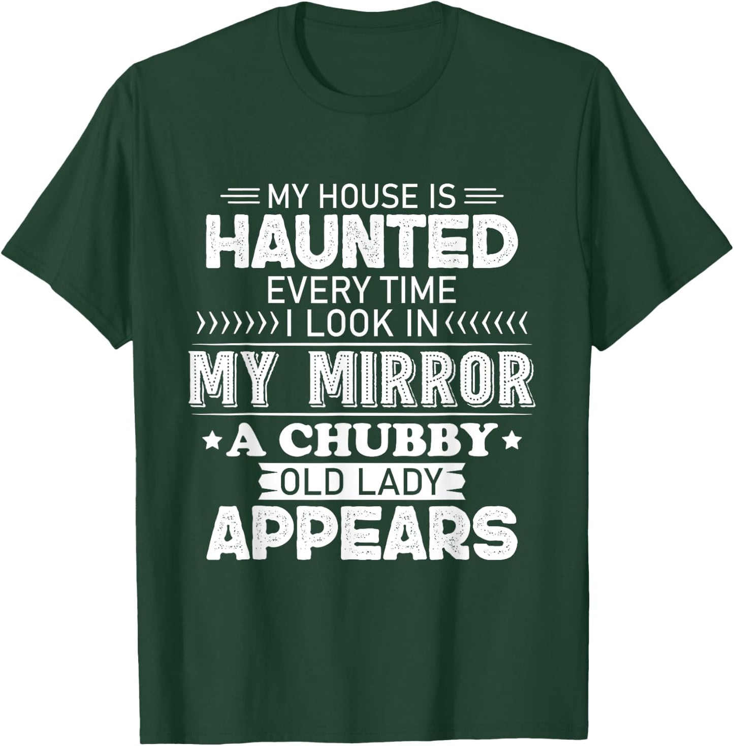 My House Is Haunted Every Time I Look In My Mirror A Chubby T-Shirt - T-Shirt | Forest
