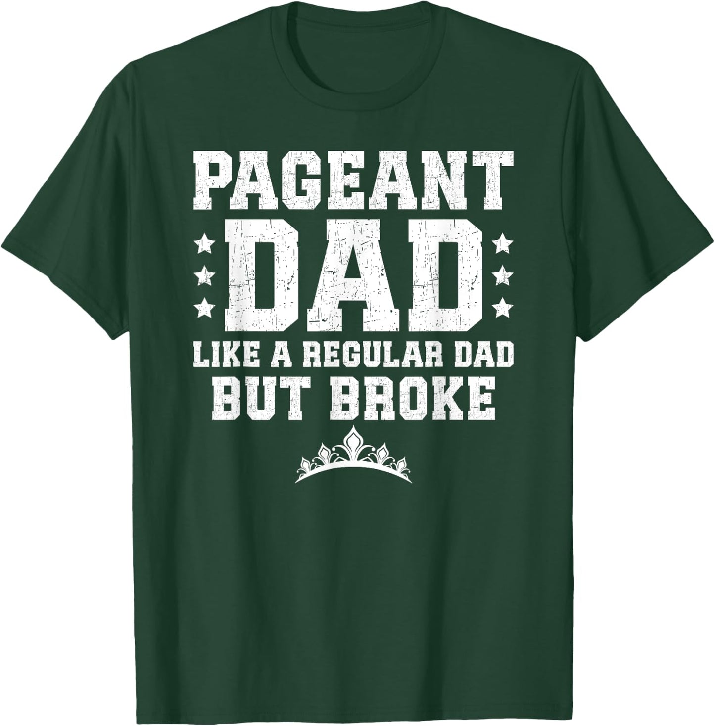 Pageant Dad Broke Pageant Father T-Shirt - T-Shirt | Forest