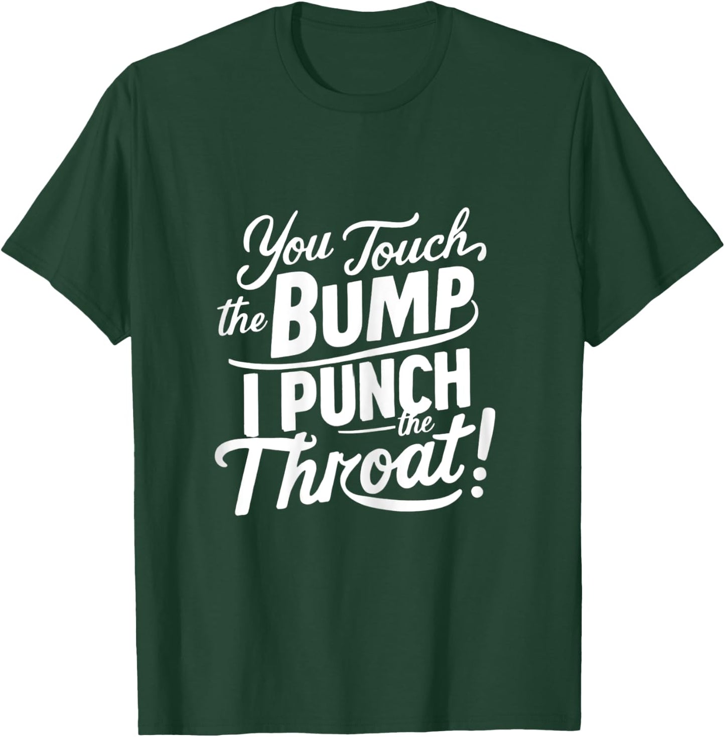 Pregnancy Humor funny You Touch The Bump I Punch The Throat T-Shirt - T-Shirt | Forest