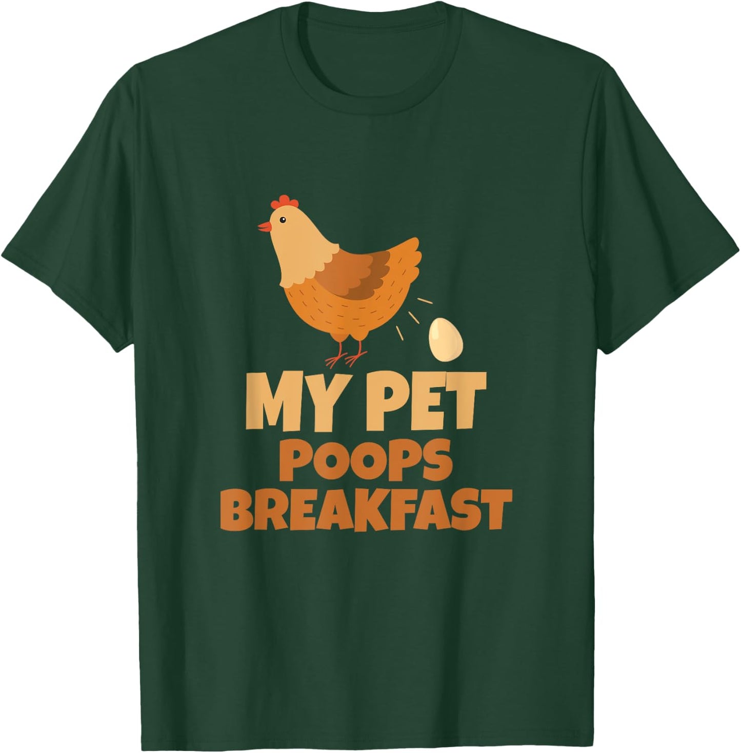 My Pet Poops Breakfast Funny Chicken Design T-Shirt - T-Shirt | Forest