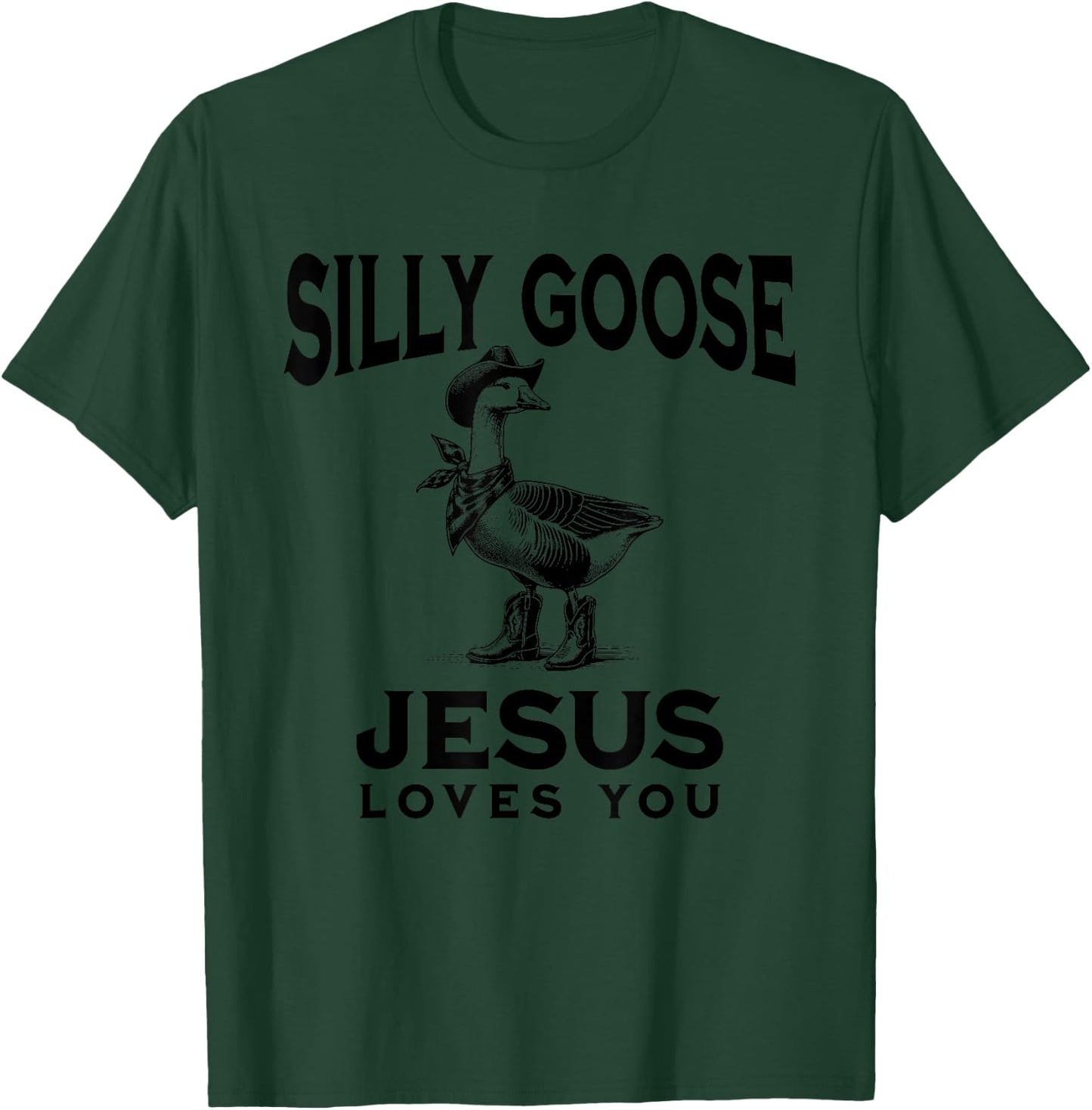 Popular Goose Jesus Loves You Silly Funny Christian Cowboy T-Shirt - T-Shirt | Forest