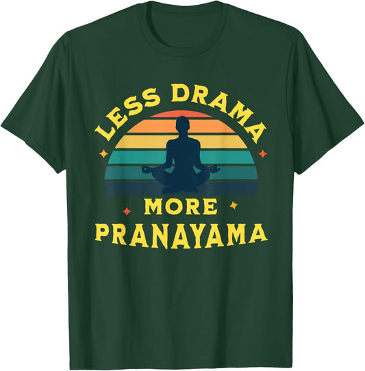 Less Drama, More Pranayama Yoga Funny Design T-Shirt - T-Shirt | Forest