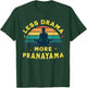 Less Drama, More Pranayama Yoga Funny Design T-Shirt - T-Shirt | Forest