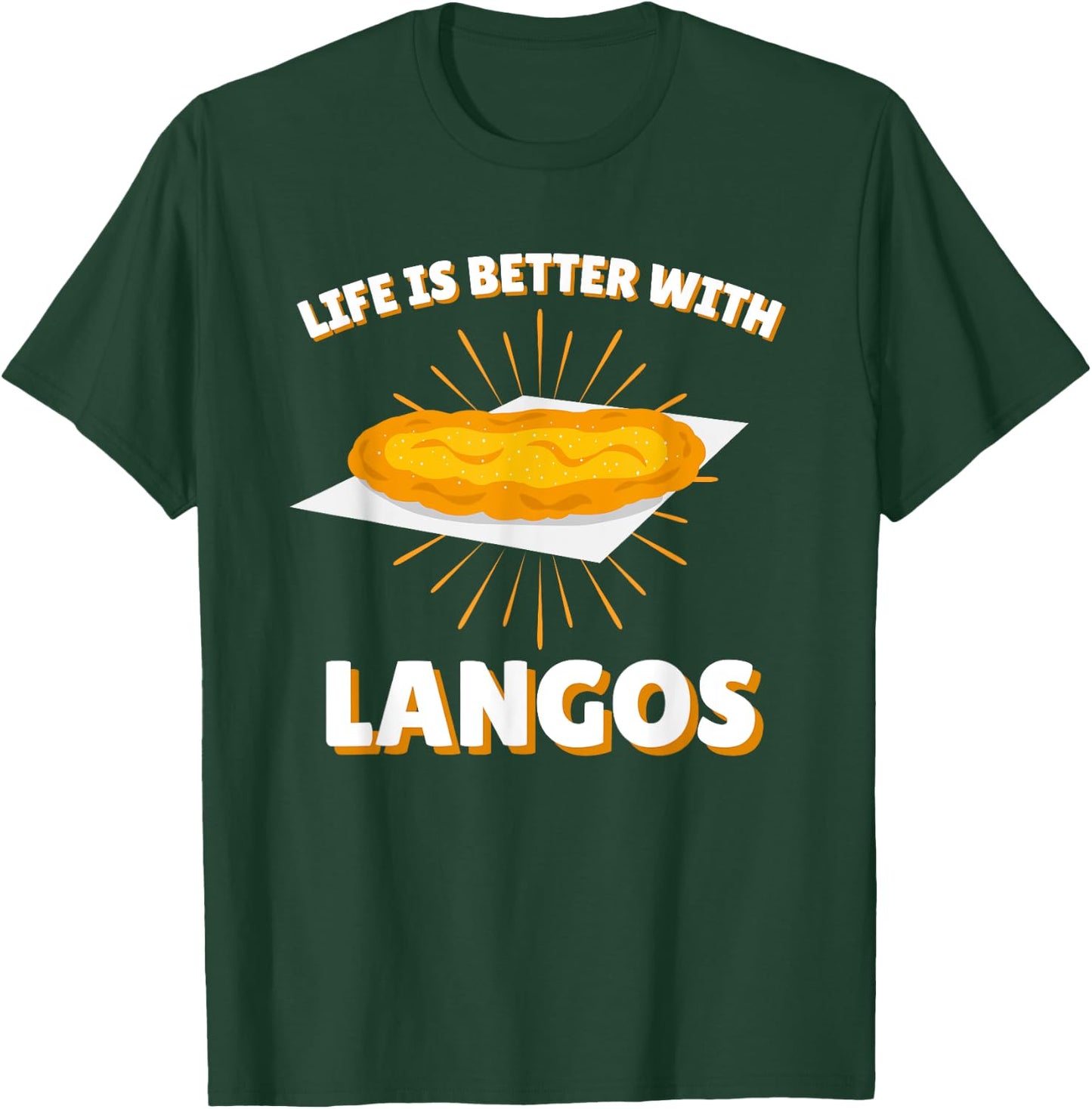 Life is better with Langos | Ungarn Snack Gebäck Fladen T-Shirt - T-Shirt | Forest