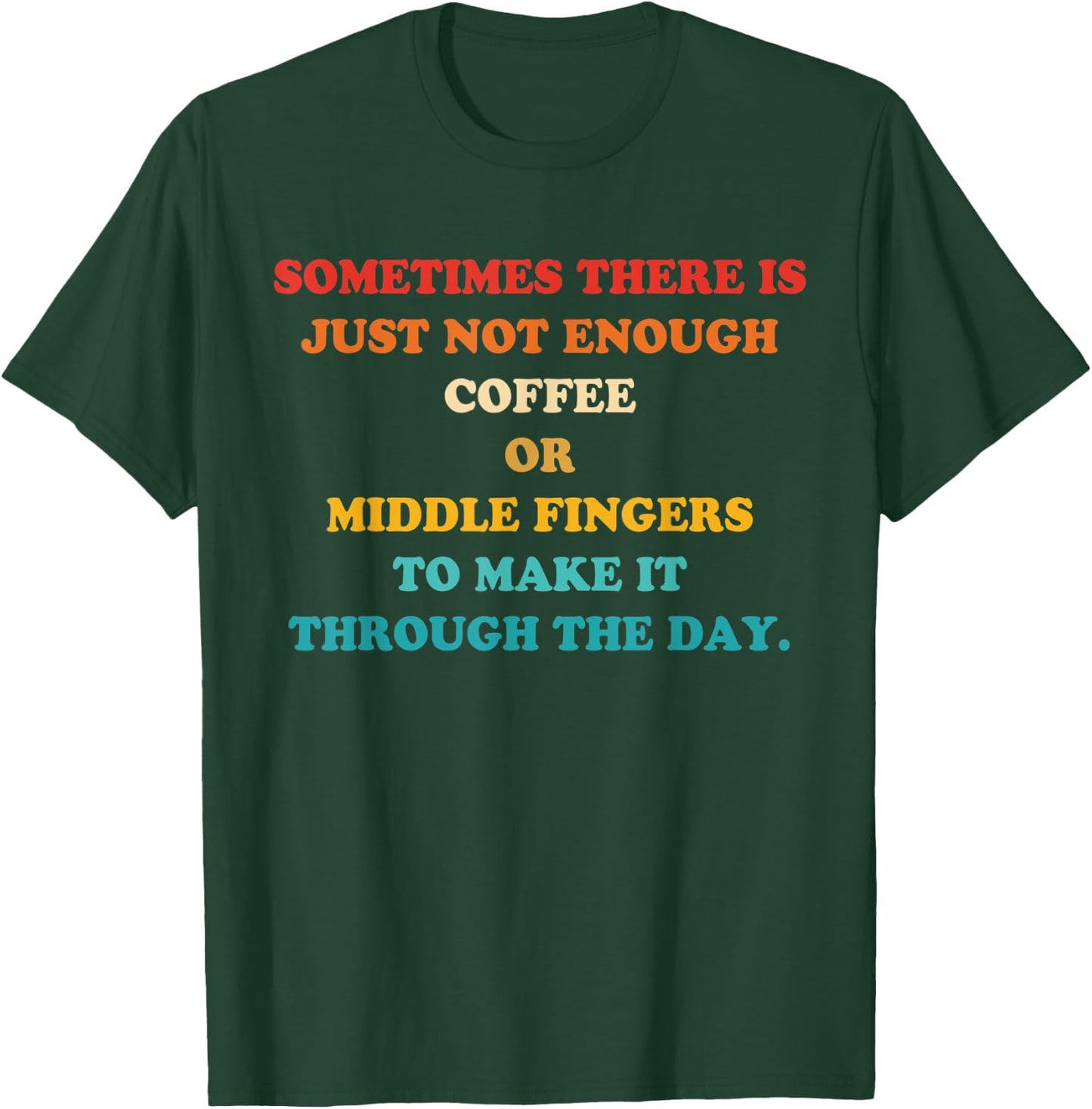 Sometimes There Is Just Not Enough Coffee Or Middle Fingers T-Shirt - T-Shirt | Forest
