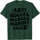 Anti Social Muscle Mommy Club Groovy Pump Cover Funny T-Shirt - T-Shirt | Forest