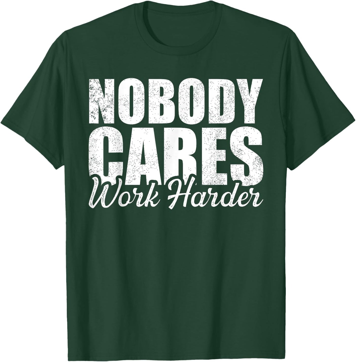 No One Cares Work Harder! Motivational Workout Gym Fitness T-Shirt - T-Shirt | Forest