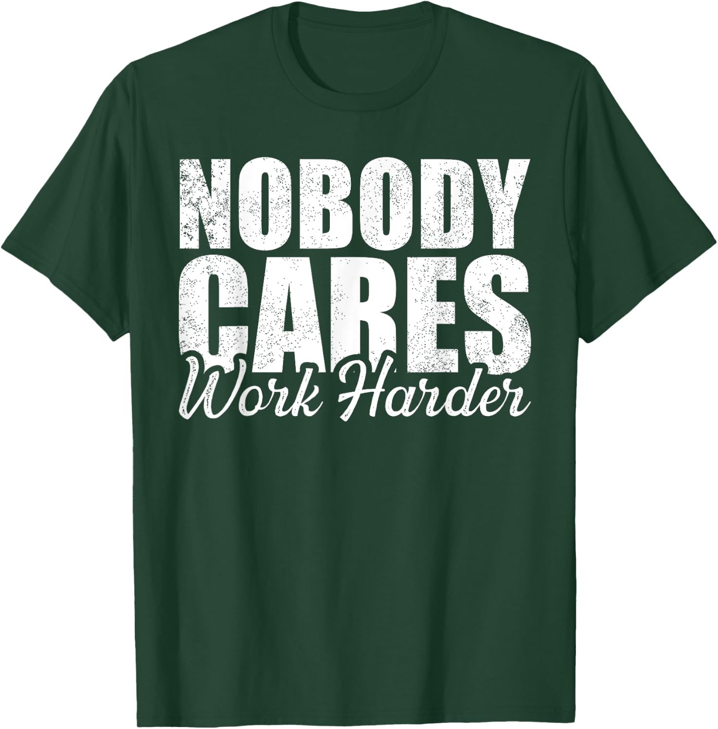 No One Cares Work Harder! Motivational Workout Gym Fitness T-Shirt - T-Shirt | Forest