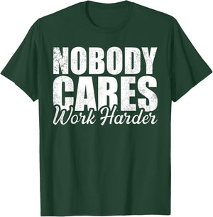 No One Cares Work Harder! Motivational Workout Gym Fitness T-Shirt - T-Shirt | Forest