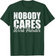 No One Cares Work Harder! Motivational Workout Gym Fitness T-Shirt - T-Shirt | Forest