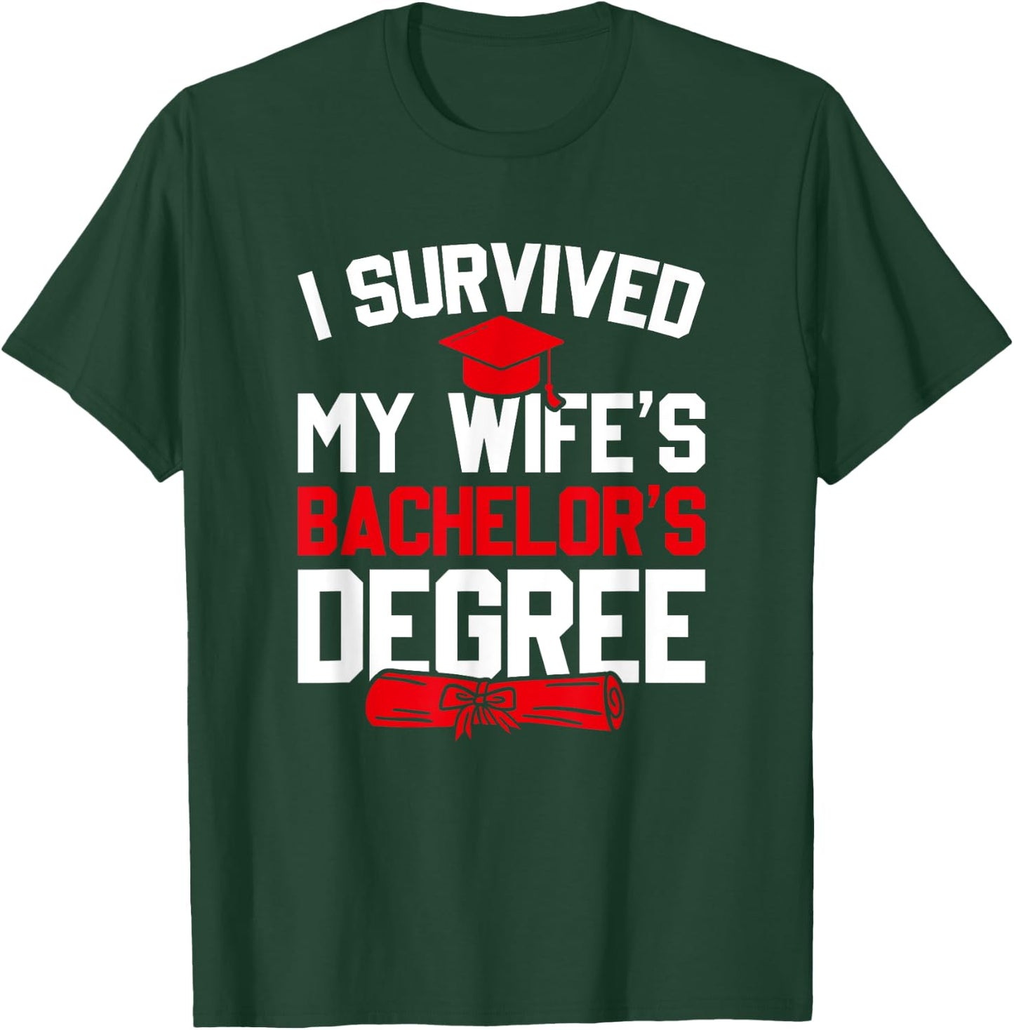 I Survived My Wife's Bachelor's Degree, Funny Graduation T-Shirt - T-Shirt | Forest