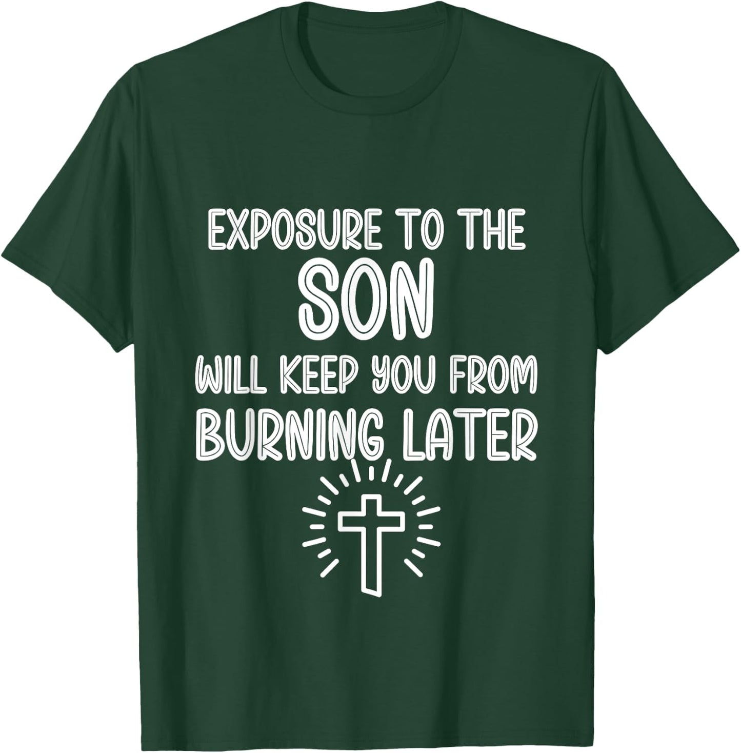Exposure to The Son Will Keep You From Burning Later funny T-Shirt - T-Shirt | Forest