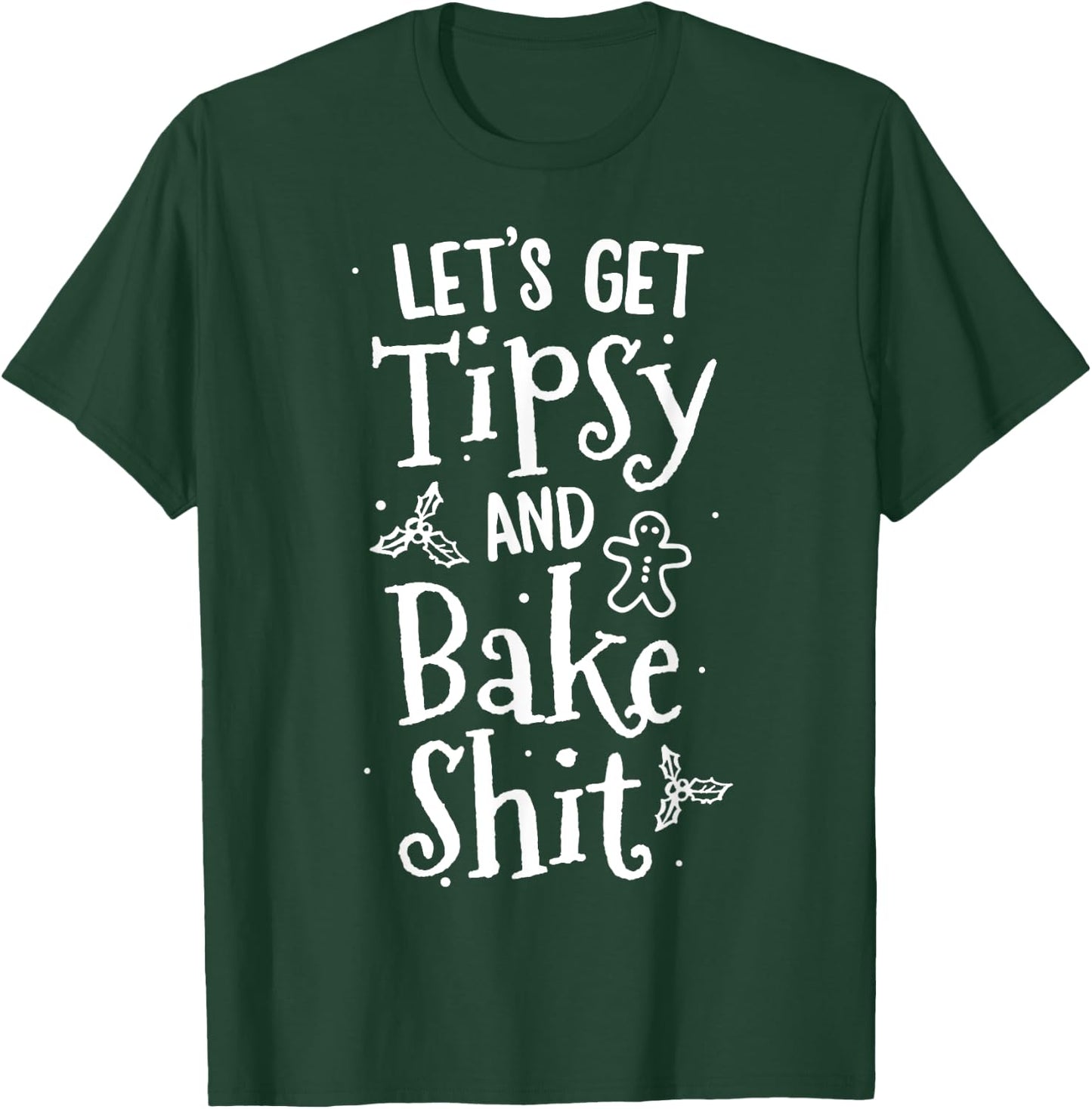 Lets Get Tipsy And Bake Shit Christmas Cookie Adult T-Shirt - T-Shirt | Forest