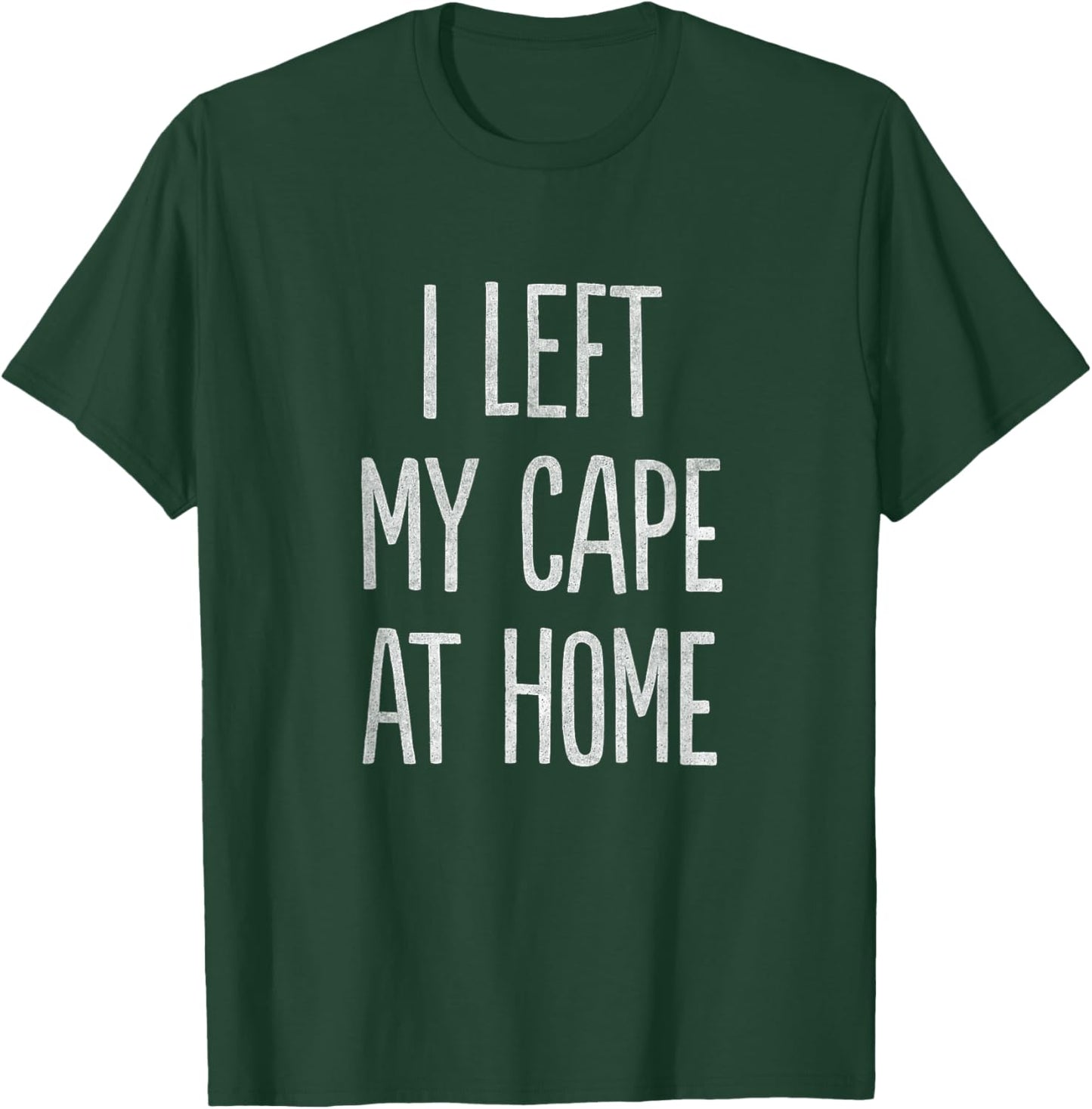 I Left My Cape at Home T-Shirt - T-Shirt | Forest
