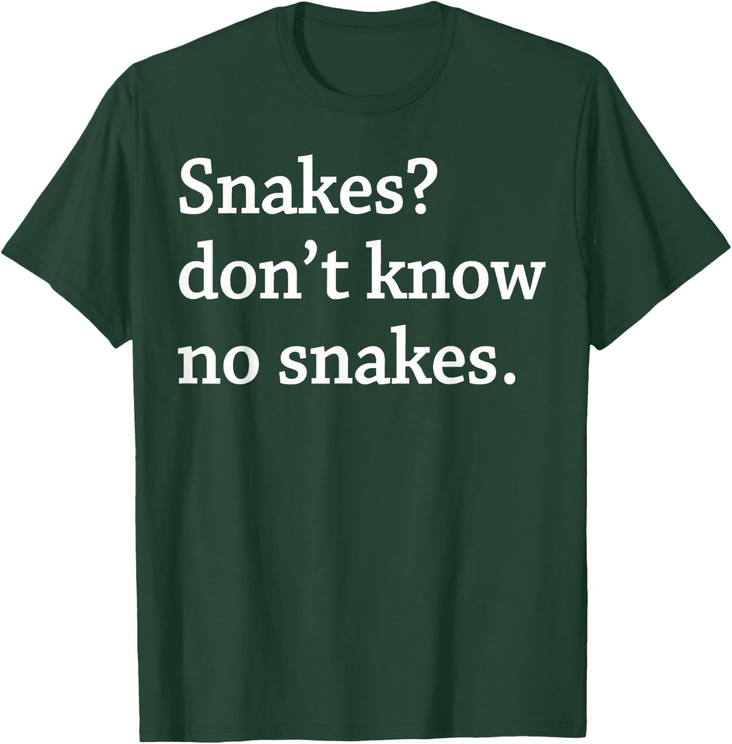 Snakes Don’t Know No Snakes T-Shirt - T-Shirt | Forest