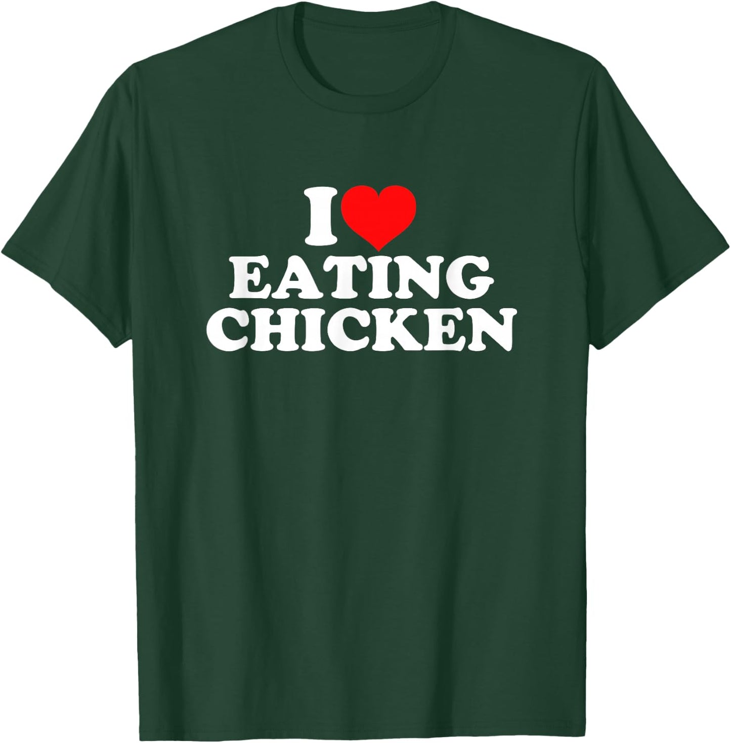 I Love Eating Chicken T-Shirt - T-Shirt | Forest