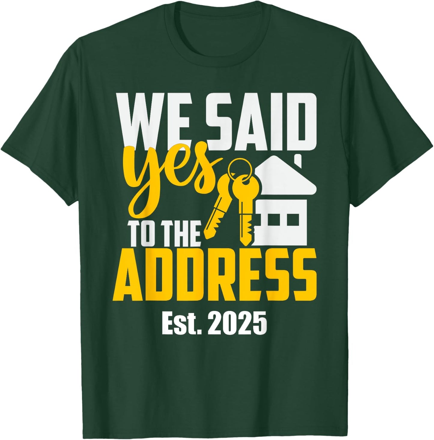 New Home Owner 2025 We Said Yes To The Address -Adults Black Small Classic Fit T-Shirt - T-Shirt | Forest