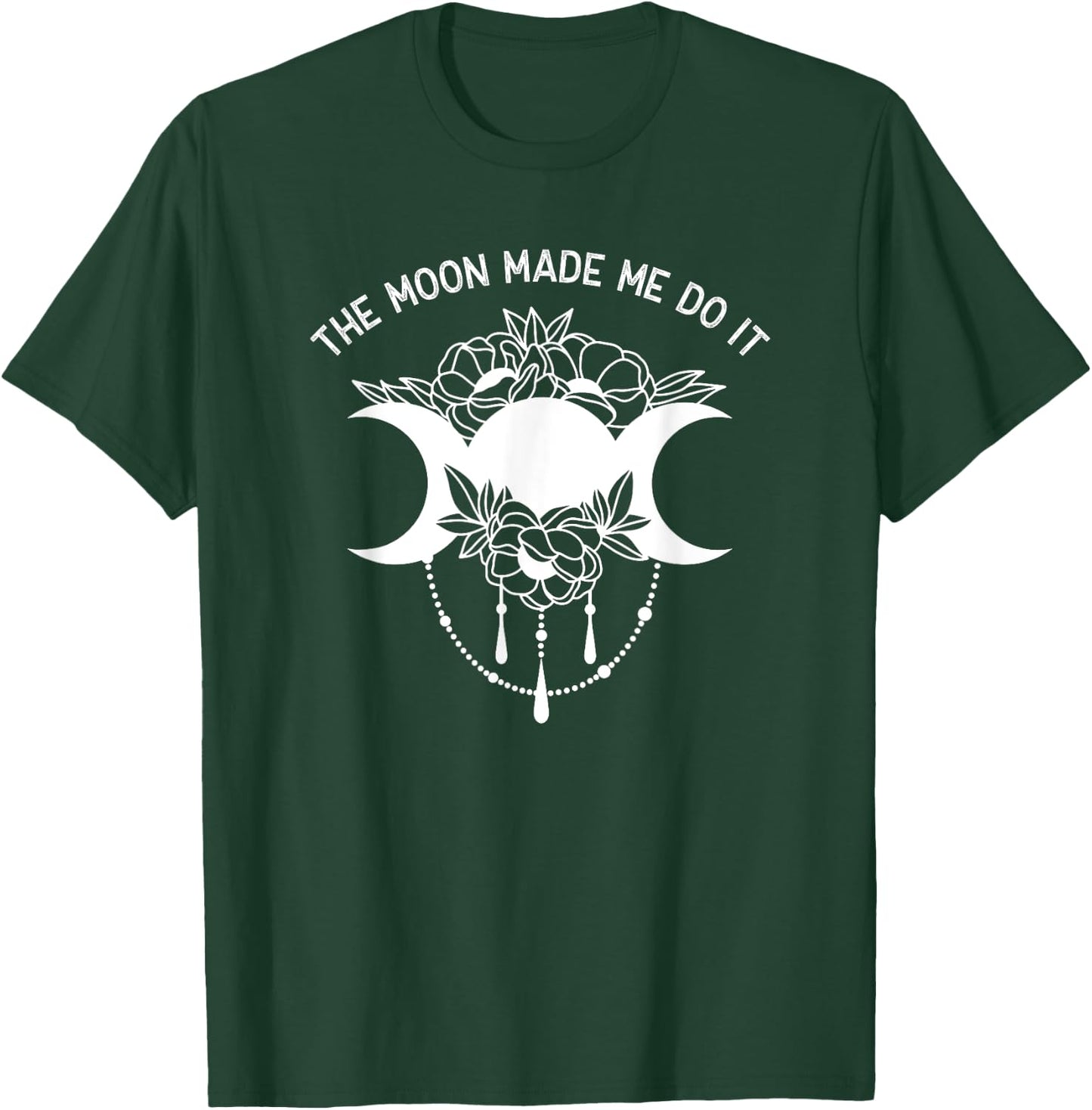 The Moon Made Me Do It Magic Pagan Lunar Phase T-Shirt - T-Shirt | Forest