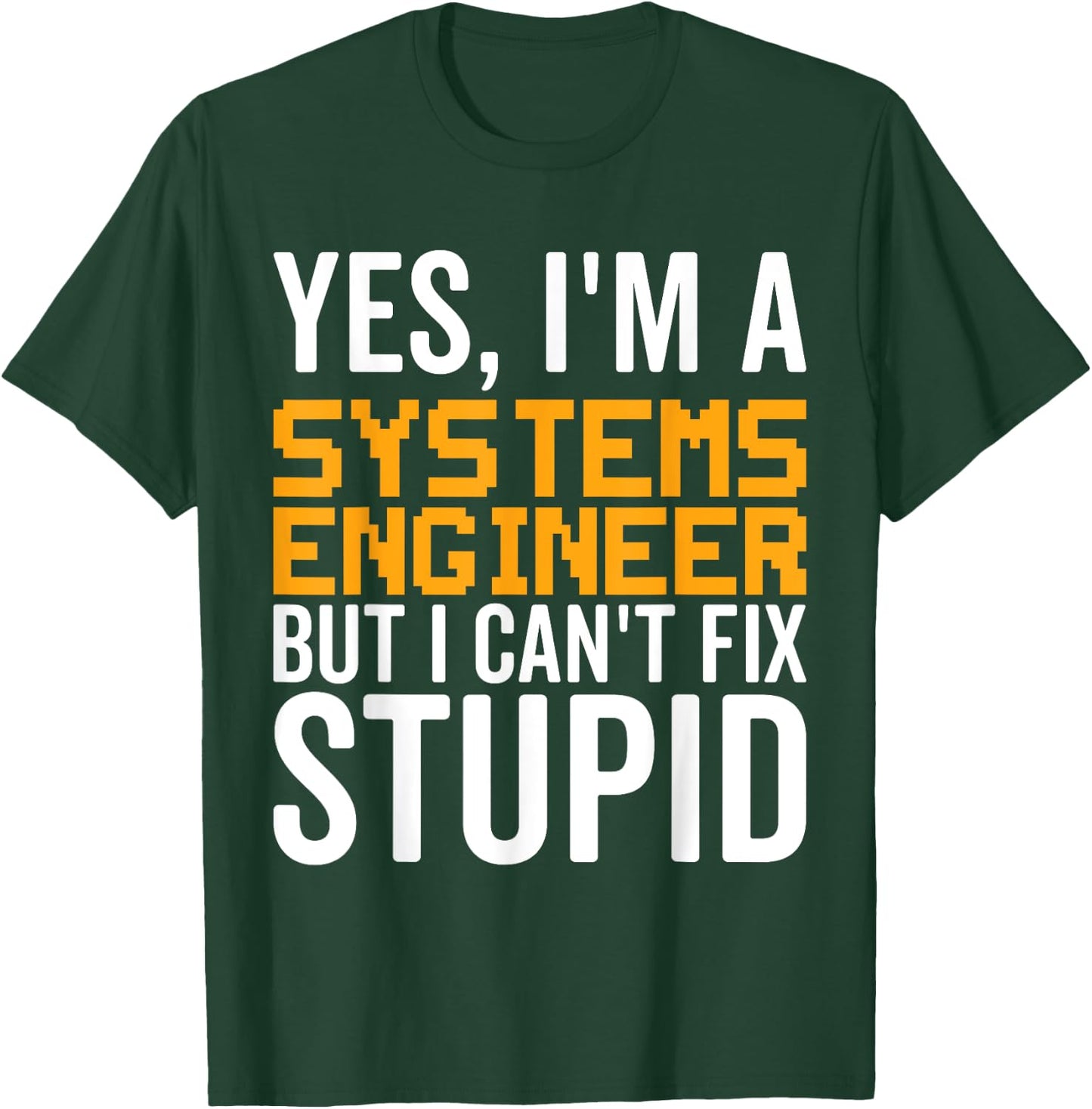 I Can't Fix Stupid - Funny Systems Engineer T-Shirt - T-Shirt | Forest