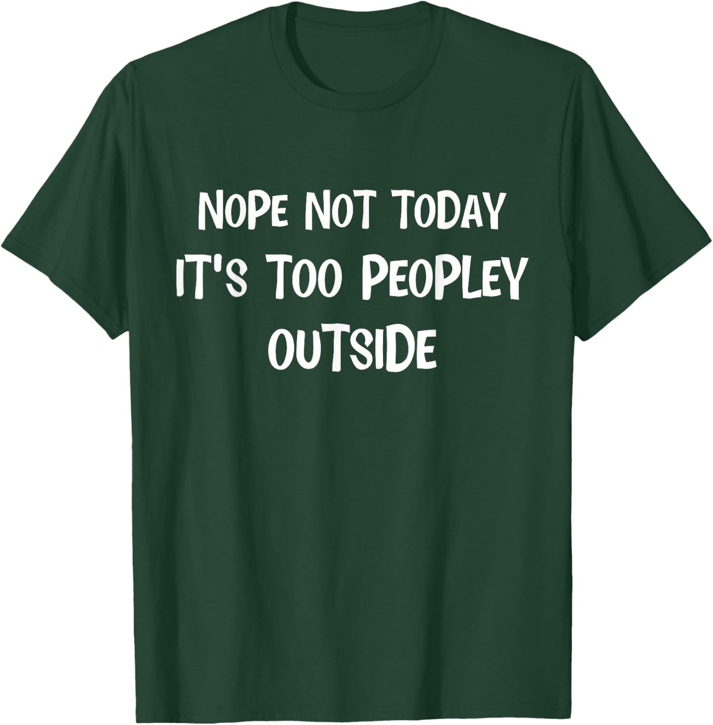 Nope Not Today Its Too Peopley Outside Funny Introvert Lazy T-Shirt - T-Shirt | Forest