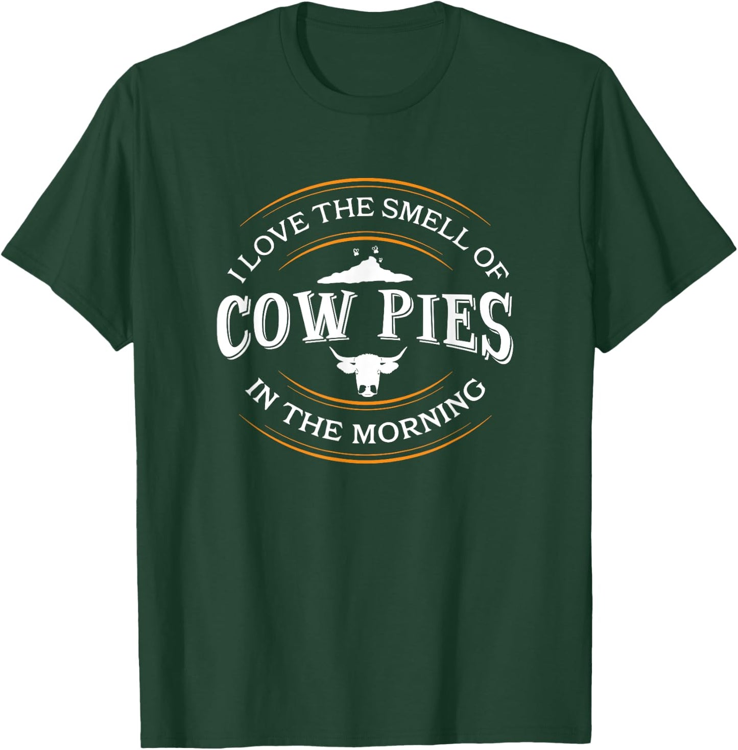 I Love The Smell Of Cow Pies In The Morning, Rancher T-Shirt - T-Shirt | Forest