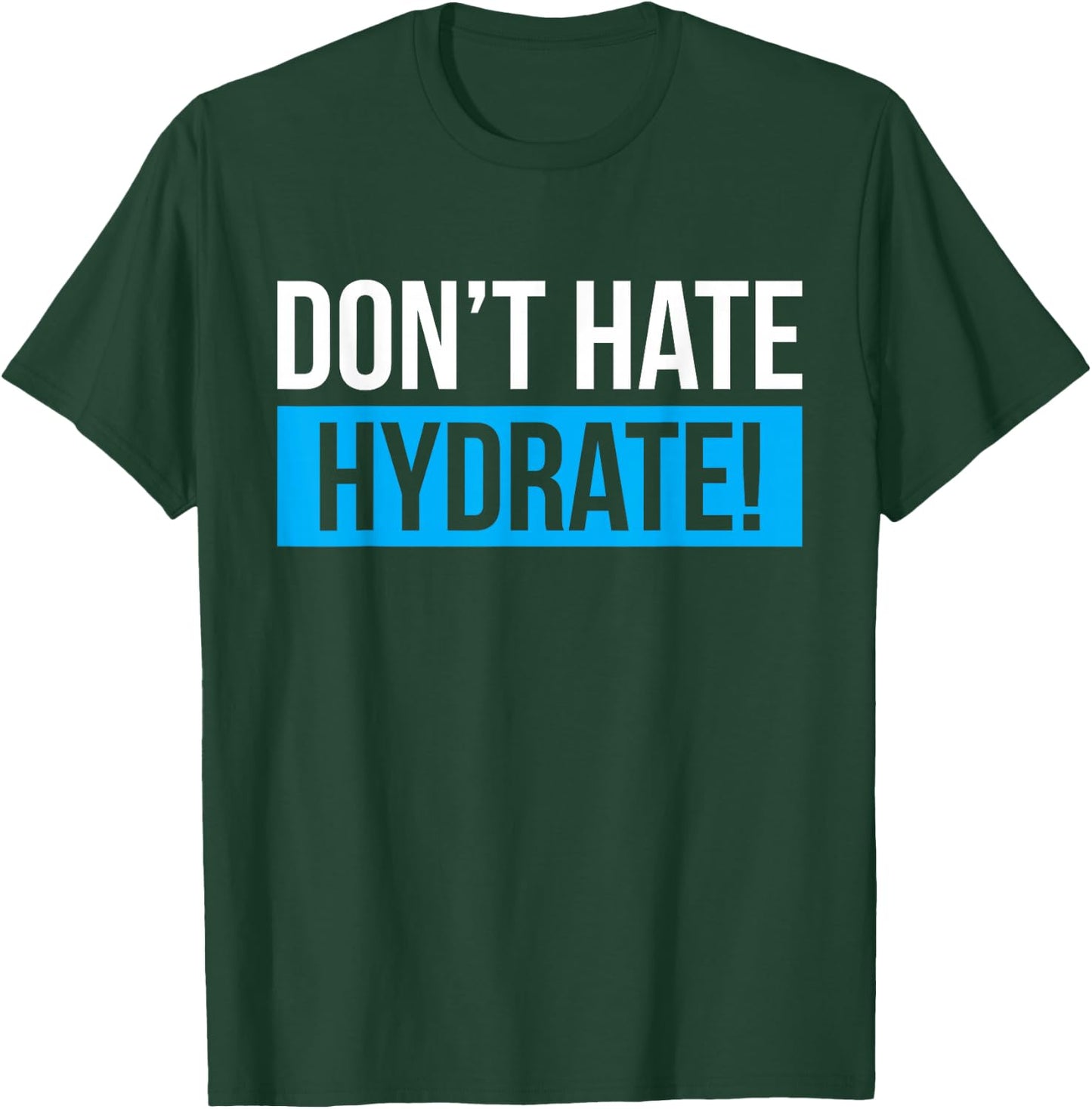 Dont Hate Hydrate Hydration Specialist T-Shirt - T-Shirt | Forest